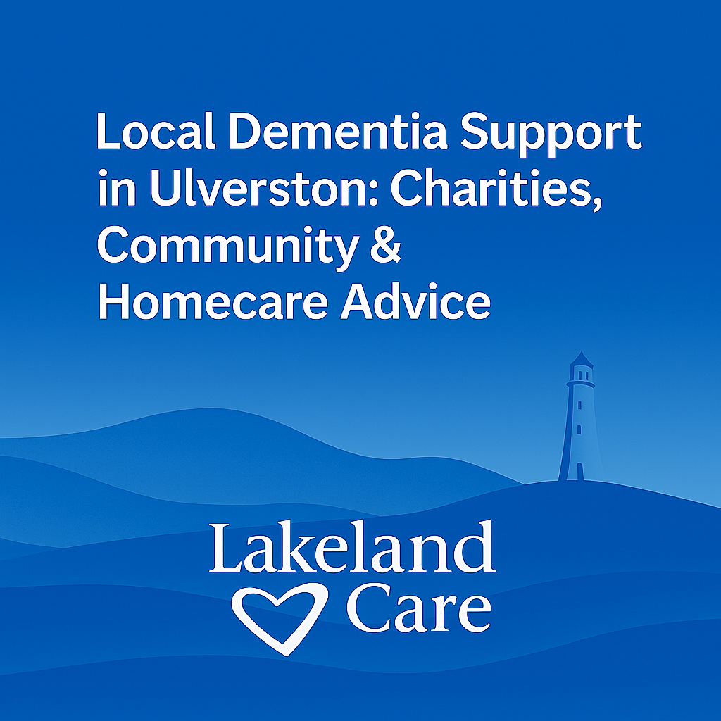 Blue graphic featuring Ulverston's Hoad Monument and layered hills with the text: 'Local Dementia Support in Ulverston: Charities, Community & Homecare Advice'. Lakeland Care logo at the bottom.