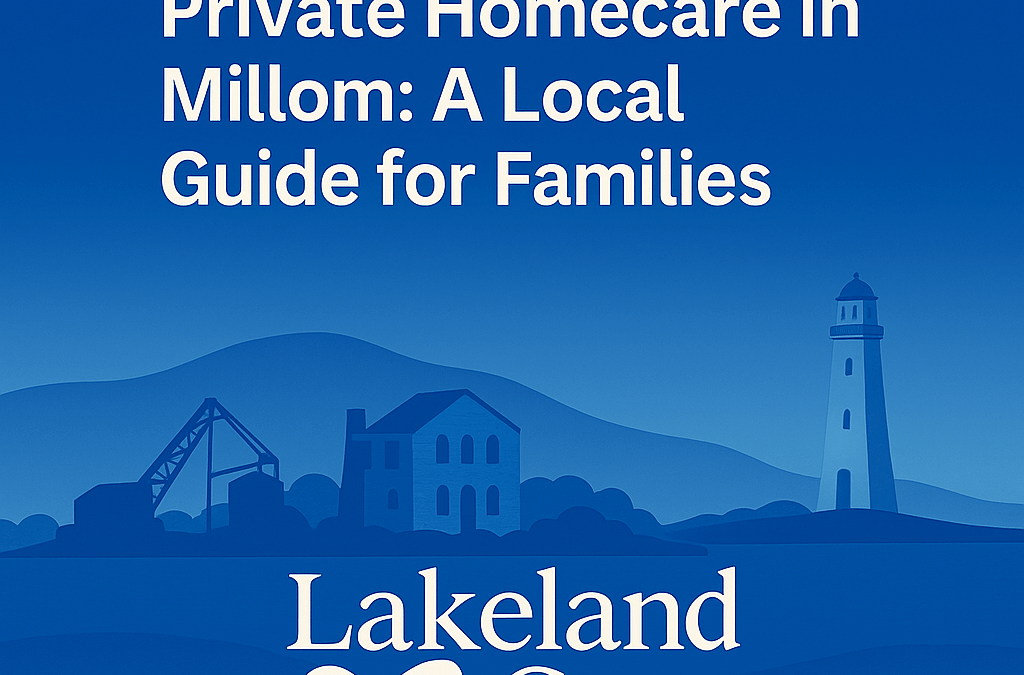 Private Homecare in Millom: A Local Guide for Families